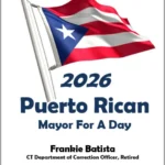 2026 Puerto Rican Mayor for a Day flyer, honoring Frankie Batista, CT Department of Correction Officer Retired, flag raising ceremony Friday August 21 2026 10am Waterbury City Hall